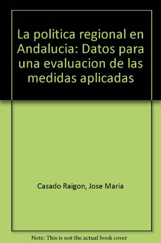 Stock image for La Politica Regional en Andalucia: Datos Para Una Evaluacion De Las Medidas Aplicadas for sale by Anybook.com