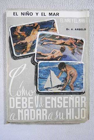 Imagen de archivo de Cmo debe usted ensear a nadar a su hijo: el nio y el mar a la venta por E y P Libros Antiguos