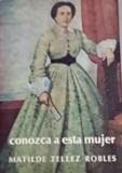 Imagen de archivo de CONOZCA A ESTA MUJER. MATILDE TELLEZ ROBLES (1841-1902) a la venta por LIBRERA COCHERAS-COLISEO