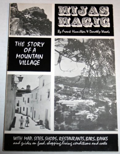 Mijas Magic: The Story of a Mountain Village (With map, sites, shops, restaurants, bars, bands) (9788440058836) by Frank Hamilton; Dorothy Woods