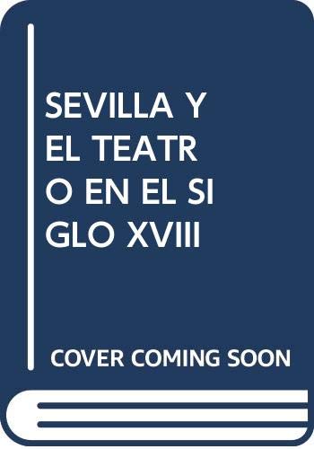 Beispielbild fr SEVILLA Y EL TEATRO EN EL SIGLO XVIII zum Verkauf von Iridium_Books