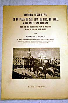Historia descriptiva de la plaza de San Juan de Dios, de CaÌdiz, y de sus calles maÌs proÌximas (Spanish Edition) (9788440085320) by Vila Valencia, Adolfo