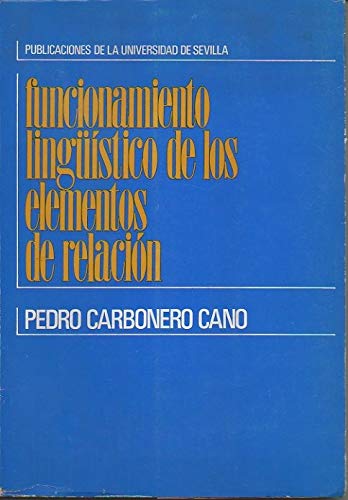 Funcionamiento linguÌˆiÌstico de los elementos de relacioÌn (Serie FilosofiÌa y letras) (Spanish Edition) (9788440086990) by Pedro Carbonero Cano
