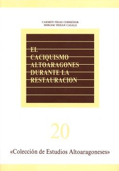 EL CACIQUISMO ALTOARAGONES DURANTE LA RESTAURACION (ELECCIONES Y COMPORTAMIENTO POLITICO EN LA PR...