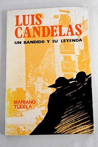 LUIS CANDELAS. UN BANDIDO Y SU LEYENDA - MARIANO TUDELA