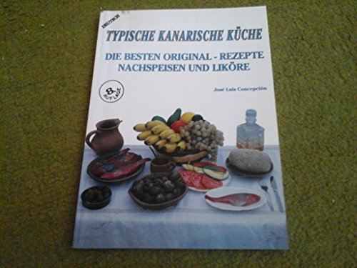 Stock image for Typische Kanarische Kche (Die besten Original-Rezepte, Nachspeisen und Likre.) for sale by Versandantiquariat Felix Mcke