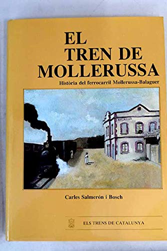 9788440416254: El tren de Mollerussa : historia del ferrocarril Mollerussa-Balaguer