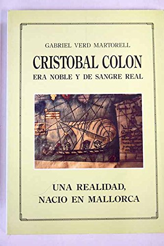 Imagen de archivo de Cristo?bal Colo?n: Era noble y de sangre real : una realidad, nacio? en Mallorca (Spanish Edition) a la venta por V Books