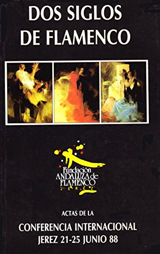 Imagen de archivo de Dos Siglos de Flamenco: Actas de la Conferencia Internacional, Jerez 21-25 Junio 88 a la venta por Iridium_Books
