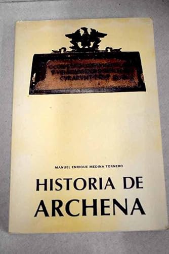 9788440471840: HISTORIA DE ARCHENA. De Los Primeros Pobladores al Siglo XIX. I Volumen. Prologo De Jose Antonio Melgares.