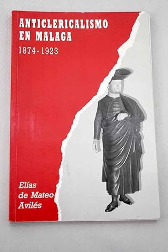 Anticlericalismo en Málaga, (1874-1923) - Mateo Avilés, Elías de