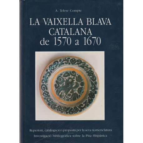 Imagen de archivo de La vaixella blava catalana de 1570 a 1670: Repertori, catalogacio?, i proposta per a la seva nomenclatura : investigacio? bibliogra?fica sobre la pisa hispa?nica (Catalan Edition) a la venta por Iridium_Books