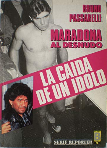 Imagen de archivo de Maradona Al Desnudo - La Caida de Un Idolo a la venta por Libros Ramban