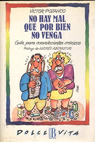 No hay mal que por bien no venga: GuiÌa para convalecientes croÌnicos (Dolce vita) (Spanish Edition) (9788440625274) by Pozanco, ViÌctor