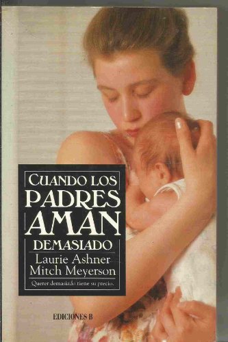 Imagen de archivo de Cuando Los Padres Aman Demasiado (When Parents Love Too Much) a la venta por Lowry's Books