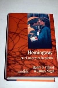 Hemingway En El Amor y En La Guerra (Spanish Edition) (9788440672490) by James; Villard Henry S. Nagel; Henry S. Villard