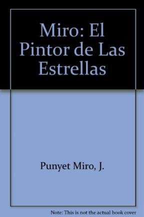 Miro: El Pintor de Las Estrellas (Spanish Edition) (9788440680754) by Juan Punyet MirÃ³; Joan MirÃ³