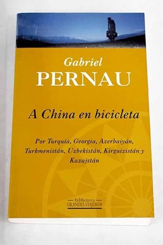 Imagen de archivo de A China en bicicleta (por Turqua,Georgia, azerbaiyan, turkmenistan,uzbekistan, kirguizistan y kazajsta Pernau, Gabriel a la venta por Papiro y Papel