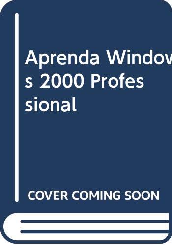 Aprenda Windows 2000 Professional (Spanish Edition) (9788440693839) by Unknown Author