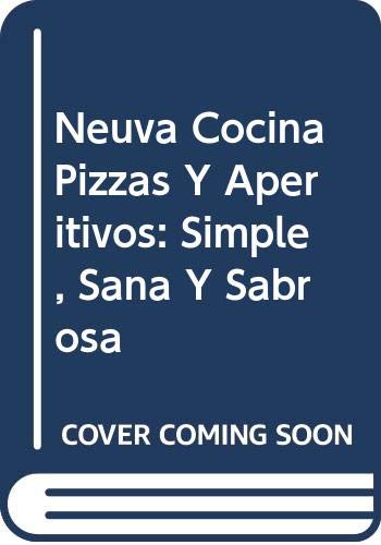 Imagen de archivo de Neuva Cocina Pizzas Y Aperitivos: Simple, Sana Y Sabrosa a la venta por medimops