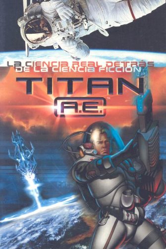 Imagen de archivo de Titan A.E.: La Ciencia Real Detras de la Ciencia Ficcion (Spanish Edition) a la venta por Iridium_Books