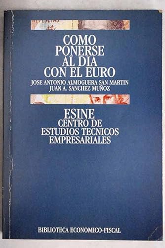 Beispielbild fr COMO PONERSE AL DIA CON EL EURO. ESINE. CENTRO DE ESTUDIOS TECNICOS EMPRESARIALES. zum Verkauf von LIBRERA COCHERAS-COLISEO