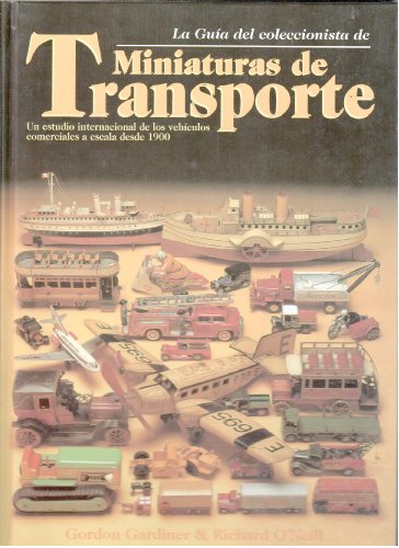 Stock image for La Gua del coleccionista de Miniaturas de Transporte. Un estudio internacional de los vehculos comerciales a escala desde 1900. for sale by Librera Prncep
