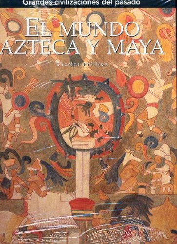 El mundo azteca y maya (Grandes civilizaciones del pasado) (Spanish Edition) (9788441322547) by Charles Phillips