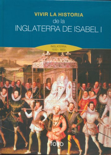 Stock image for Vivir la historia de la Inglaterra de Isabel I: Inglaterra 1533 - 1603 for sale by medimops