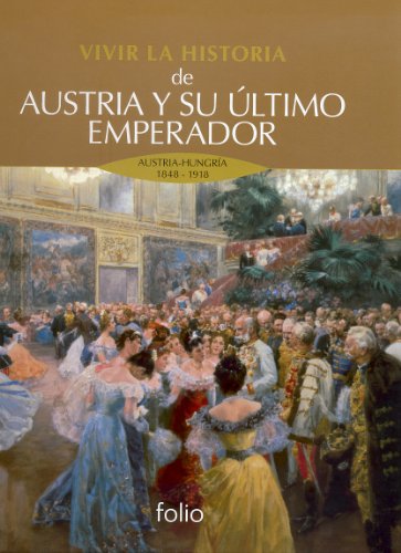 9788441326798: Vivir la historia de Austria y su ltimo emperador: Austria-Hungra 1848 - 1918 (Spanish Edition)