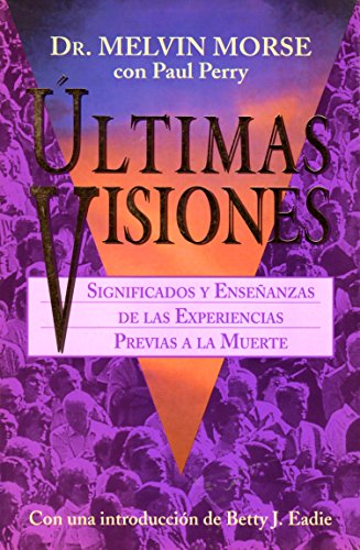 Beispielbild fr Ultimas Visiones: Significados Y Ensenanzas De Las Experiencias Previas a LA Muerte zum Verkauf von medimops
