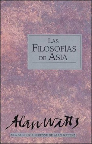 Las filosofÃ­as de Asia (9788441401068) by Watts, Alan; Watts, A.