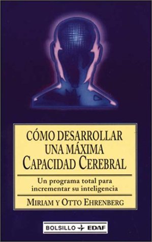 Como Desarrollar Una Maxima Capacidad Cerebral (Spanish Edition) (9788441401198) by Ehrenberg, Otto; Miriam