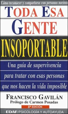 Beispielbild fr Toda Esa Gente Insoportable : Una Gua de Supervivencia para Tratar con Esas Personas Que Nos Hacen la Vida Imposible zum Verkauf von Better World Books