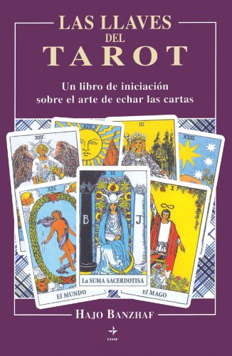 LAS LLAVES DEL TAROT UN LIBRO DE INICIACIÓN SOBRE EL ARTE DE ECHAR LAS CARTAS