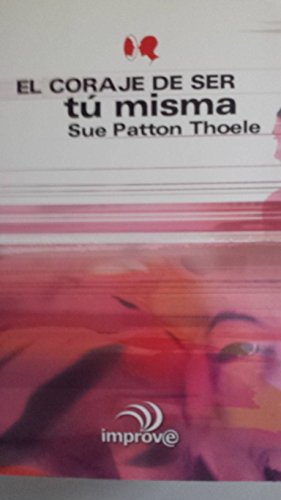 9788441411531: El Coraje De Ser Tu Misma / The Courage to Be Yourself: Una Guia Para Superar tu Dependencia Emocional y Crecer Interiormente / A Woman's Guide to Emotional Strength and Self-Esteem (improve)