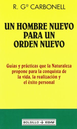 Un hombre nuevo para un orden nuevo: GuÃ­as y prÃ¡cticas que la Naturaleza propone para la conquista de la vida, la realizaciÃ³n y el Ã©xito personal (Spanish Edition) (9788441412033) by GarcÃ­a Carbonell, Roberto