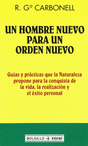 9788441412033: Un hombre nuevo para un orden nuevo: Guas y prcticas que la Naturaleza propone para la conquista de la vida, la realizacin y el xito personal (Spanish Edition)