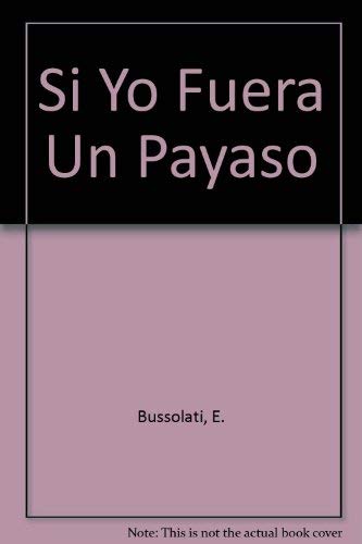 Si Yo Fuera...un Payaso (Spanish Edition) (9788441412460) by Bussolati, Emanuela