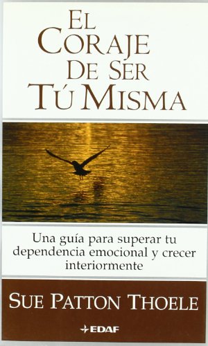 Imagen de archivo de El Coraje De Ser Tu Misma / The Courage to be Yourself: Una Guia para Superar tu Dependencia Emocional y Crecer Interiormente / A Women's Guide to . Interior / Inner Growth) (Spanish Edition) a la venta por Your Online Bookstore