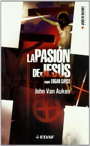9788441416888: La Pasin de Jess: Sugn Edgar Cayce (Jesus De Nazaret Biblioteca / Jesus of Nazareth Library) (Spanish Edition)