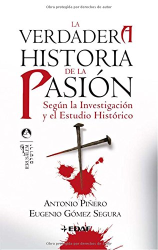 La verdadera historia de la Pasión - Segura, Antonio Piñero y Eugenio Gómez