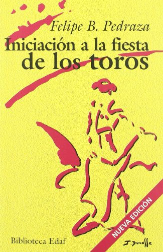 Iniciación a la fiesta de los toros (Biblioteca Edaf) - Pedraza Jiménez, Felipe Blas