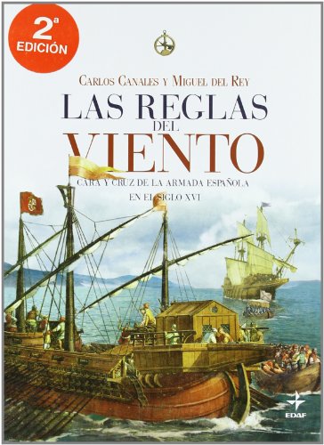 Reglas del viento, (Las). Cara y cruz de la Armada Española en el siglo XVI