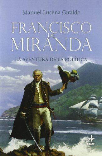 Imagen de archivo de FRANCISCO DE MIRANDA LA AVENTURA DE LA POLITICA a la venta por KALAMO LIBROS, S.L.