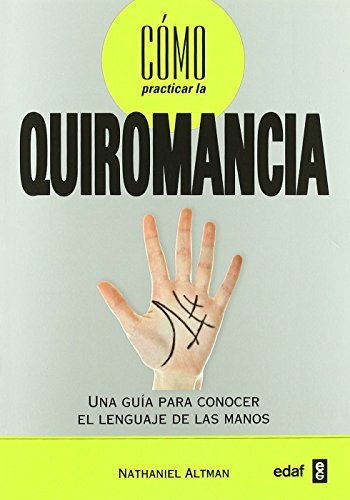 CÃ³mo practicar la quiromancia: Una guÃ­a para conocer el lenguaje de las manos (9788441427846) by Altman, Nathaniel