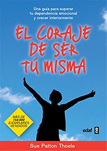 Imagen de archivo de El Coraje de Ser Tu Misma: Una Guia Para Superar Tu Dependencia Emocional y Crecer Interiormente = The Courage to Be Yourself (Psicologa y Autoayuda) a la venta por medimops