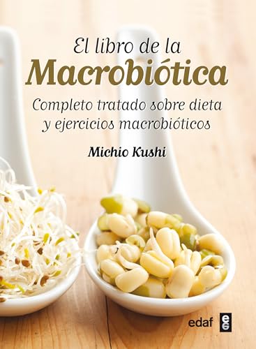 El libro de la macrobiÃ³tica: Completo tratado sobre dieta y ejercicios macrobiÃ³ticas (Spanish Edition) (9788441431805) by Kushi, Michio