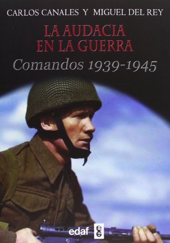 Imagen de archivo de La audacia en la guerra: Comandos 1939-1945 (Trazos de la historia) Canales, Carlos and del Rey, Miguel a la venta por Releo