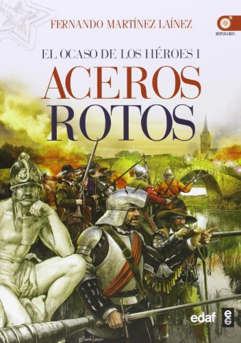 Imagen de archivo de OCASO DE LOS HEROES I ACEROS ROTOS a la venta por KALAMO LIBROS, S.L.